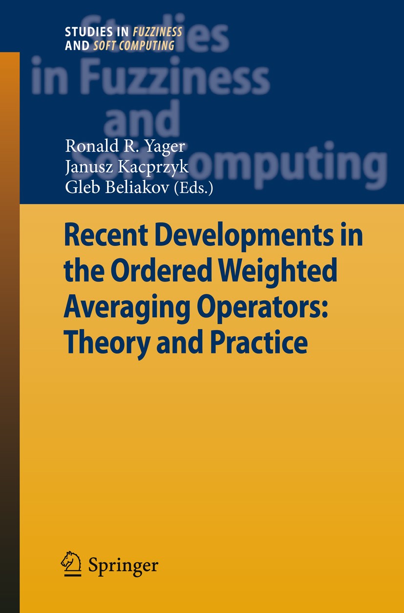 Titlebook: Recent Developments in the Ordered Weighted Averaging Operators: Theory and Practice; Ronald R. Yager,Janusz Kacprzyk,Gleb Beliakov Book 2 Titlebook: Recent Developments in the Ordered Weighted Averaging Operators: Theory and Practice; Ronald R. Yager,Janusz Kacprzyk,Gleb Beliakov Book 2