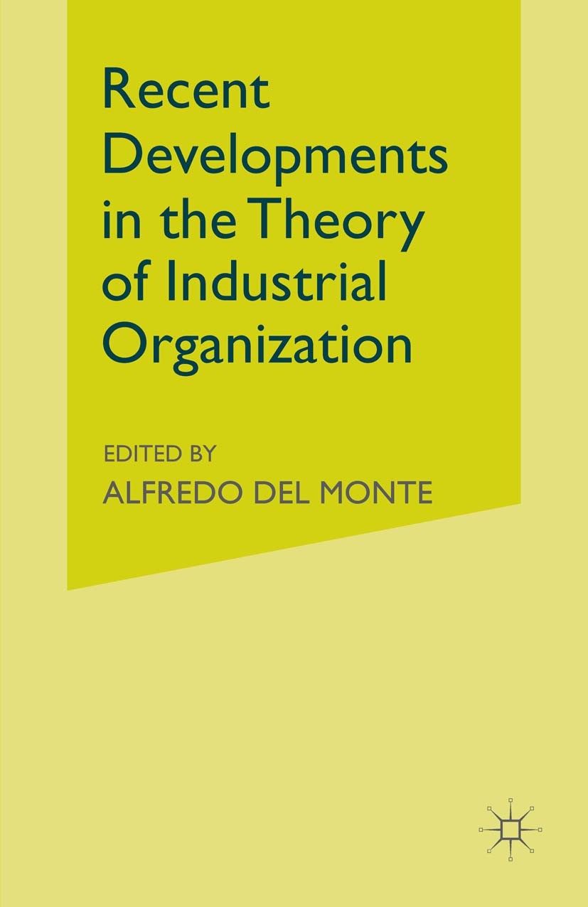 Titlebook: Recent Developments in the Theory of Industrial Organization; Alfredo Monte (Professor of Industrial Economics) Book 1992 Palgrave Macmill Titlebook: Recent Developments in the Theory of Industrial Organization; Alfredo Monte (Professor of Industrial Economics) Book 1992 Palgrave Macmill