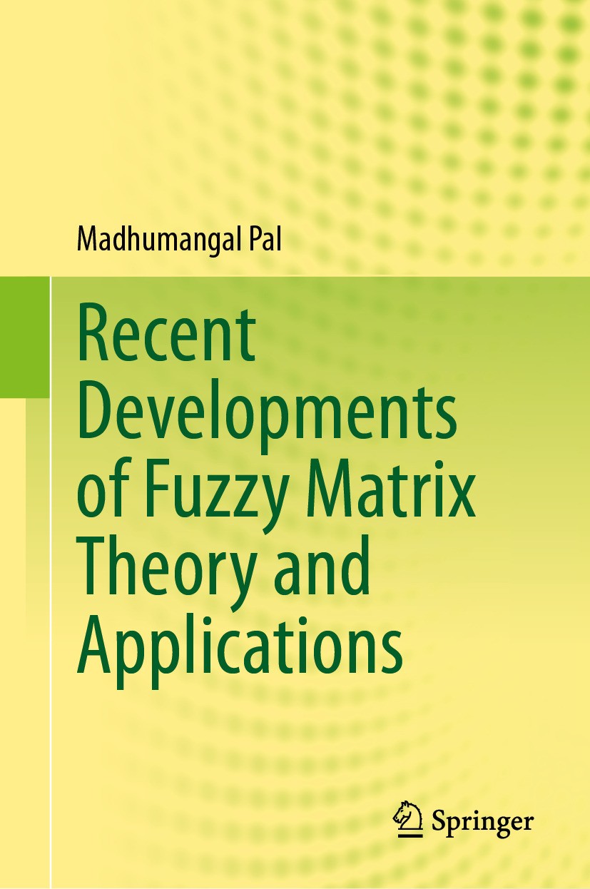 Titlebook: Recent Developments of Fuzzy Matrix Theory and Applications; Madhumangal Pal Book 2024 The Editor(s) (if applicable) and The Author(s), un Titlebook: Recent Developments of Fuzzy Matrix Theory and Applications; Madhumangal Pal Book 2024 The Editor(s) (if applicable) and The Author(s), un