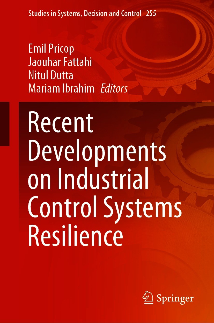 Titlebook: Recent Developments on Industrial Control Systems Resilience; Emil Pricop,Jaouhar Fattahi,Mariam Ibrahim Book 2020 Springer Nature Switzer Titlebook: Recent Developments on Industrial Control Systems Resilience; Emil Pricop,Jaouhar Fattahi,Mariam Ibrahim Book 2020 Springer Nature Switzer