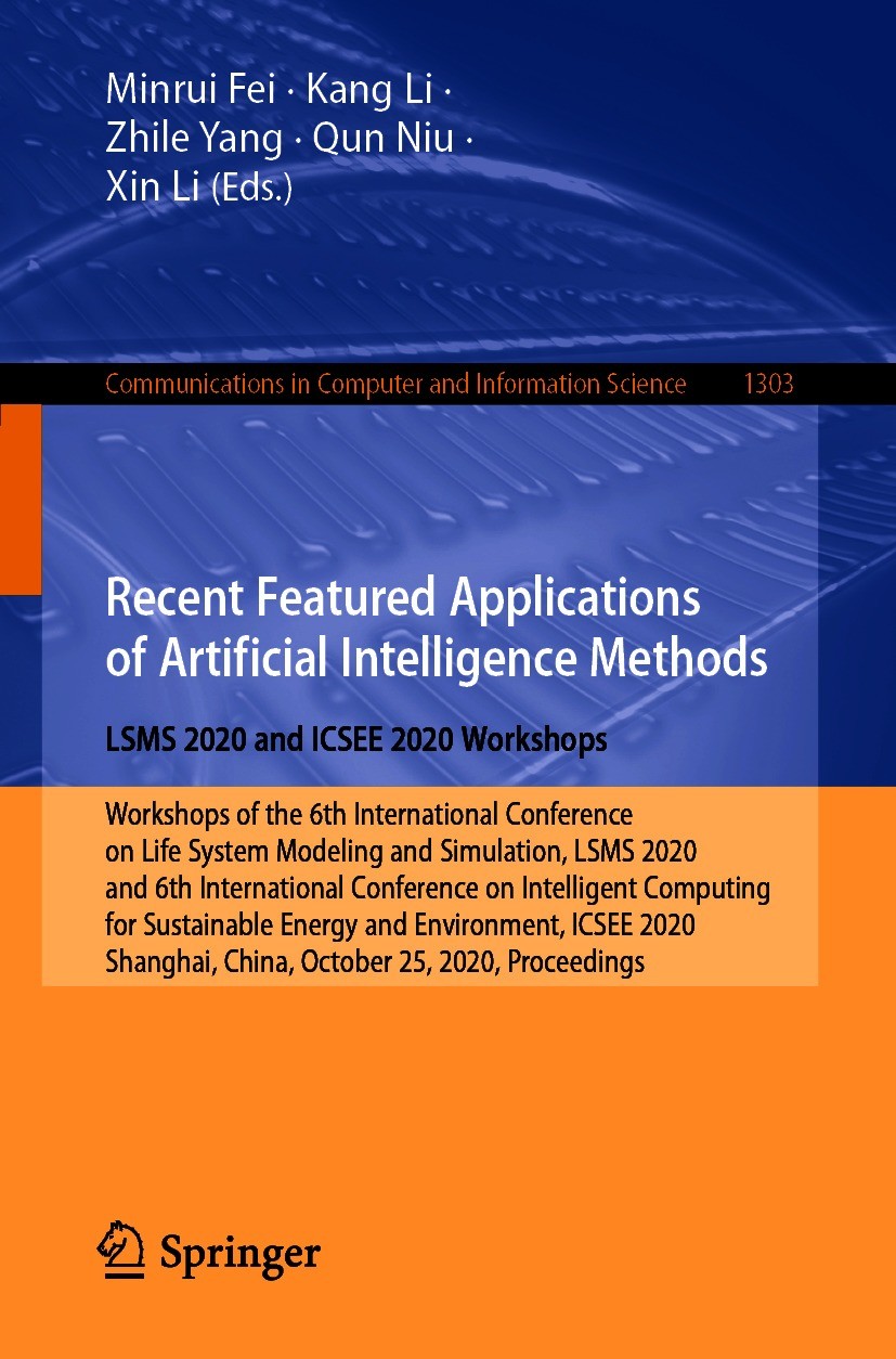 Titlebook: Recent Featured Applications of Artificial Intelligence Methods. LSMS 2020 and ICSEE 2020 Workshops; Workshops of the 6th Minrui Fei,Kang L Titlebook: Recent Featured Applications of Artificial Intelligence Methods. LSMS 2020 and ICSEE 2020 Workshops; Workshops of the 6th Minrui Fei,Kang L