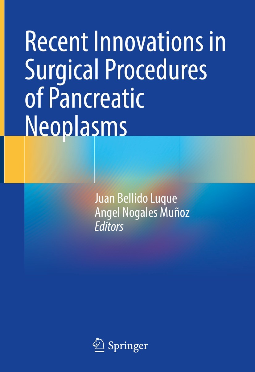Titlebook: Recent Innovations in Surgical Procedures of Pancreatic Neoplasms; Juan Bellido Luque,Angel Nogales Muñoz Book 2023 The Editor(s) (if appl Titlebook: Recent Innovations in Surgical Procedures of Pancreatic Neoplasms; Juan Bellido Luque,Angel Nogales Muñoz Book 2023 The Editor(s) (if appl