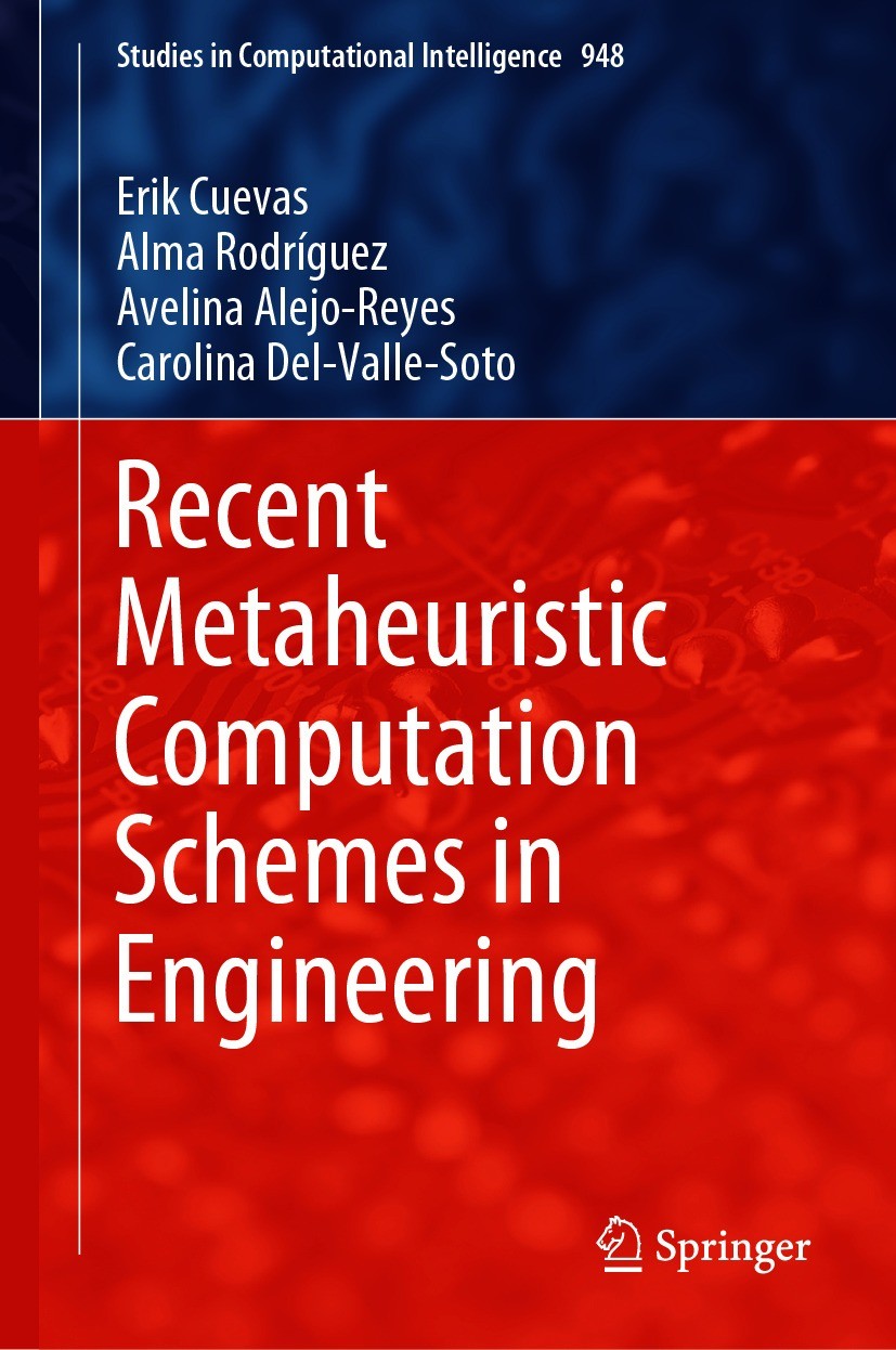 Titlebook: Recent Metaheuristic Computation Schemes in Engineering; Erik Cuevas,Alma Rodríguez,Carolina Del-Valle-Soto Book 2021 The Editor(s) (if ap Titlebook: Recent Metaheuristic Computation Schemes in Engineering; Erik Cuevas,Alma Rodríguez,Carolina Del-Valle-Soto Book 2021 The Editor(s) (if ap
