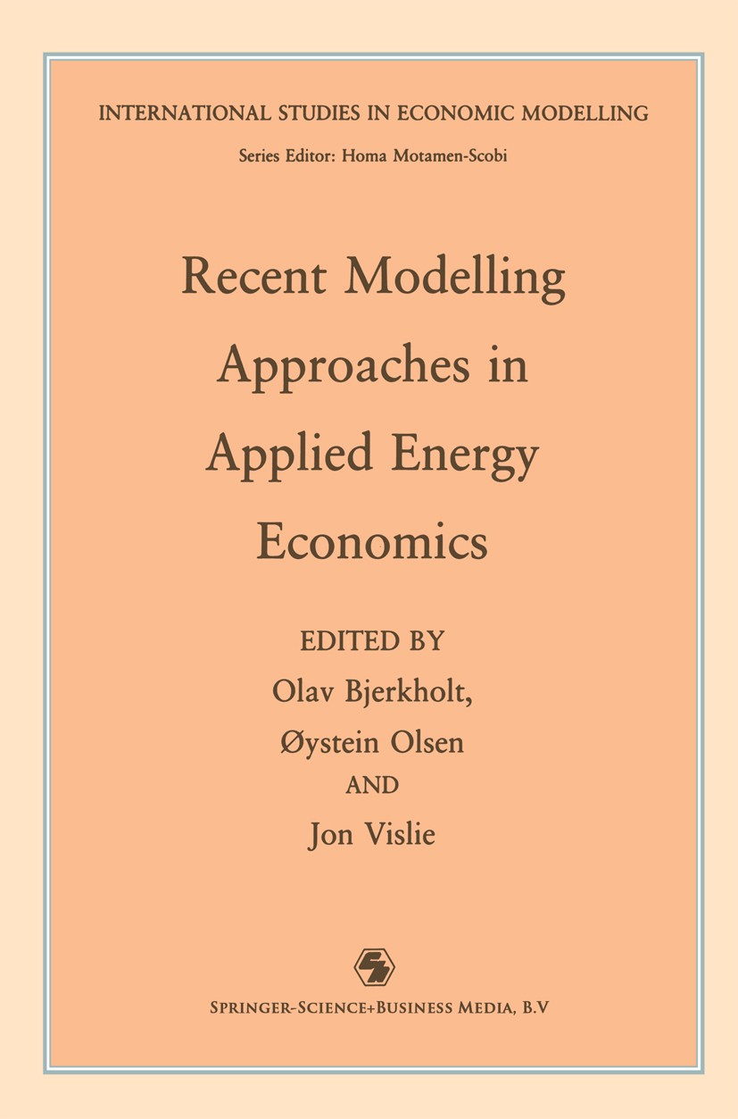 Titlebook: Recent Modelling Approaches in Applied Energy Economics; Olav Bjerkholt,Øystein Olsen,Jon Vislie Book 1990 Springer Science+Business Media Titlebook: Recent Modelling Approaches in Applied Energy Economics; Olav Bjerkholt,Øystein Olsen,Jon Vislie Book 1990 Springer Science+Business Media