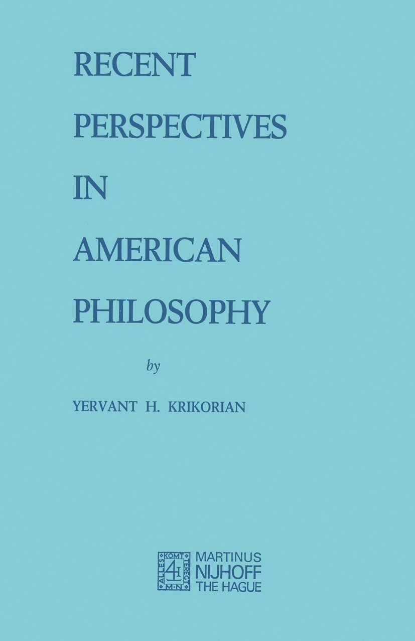 Titlebook: Recent Perspectives in American Philosophy; Yervant H. Krikorian Book 1973 Martinus Nijhoff, The Hague, Netherlands 1973 ethics.metaphysic Titlebook: Recent Perspectives in American Philosophy; Yervant H. Krikorian Book 1973 Martinus Nijhoff, The Hague, Netherlands 1973 ethics.metaphysic