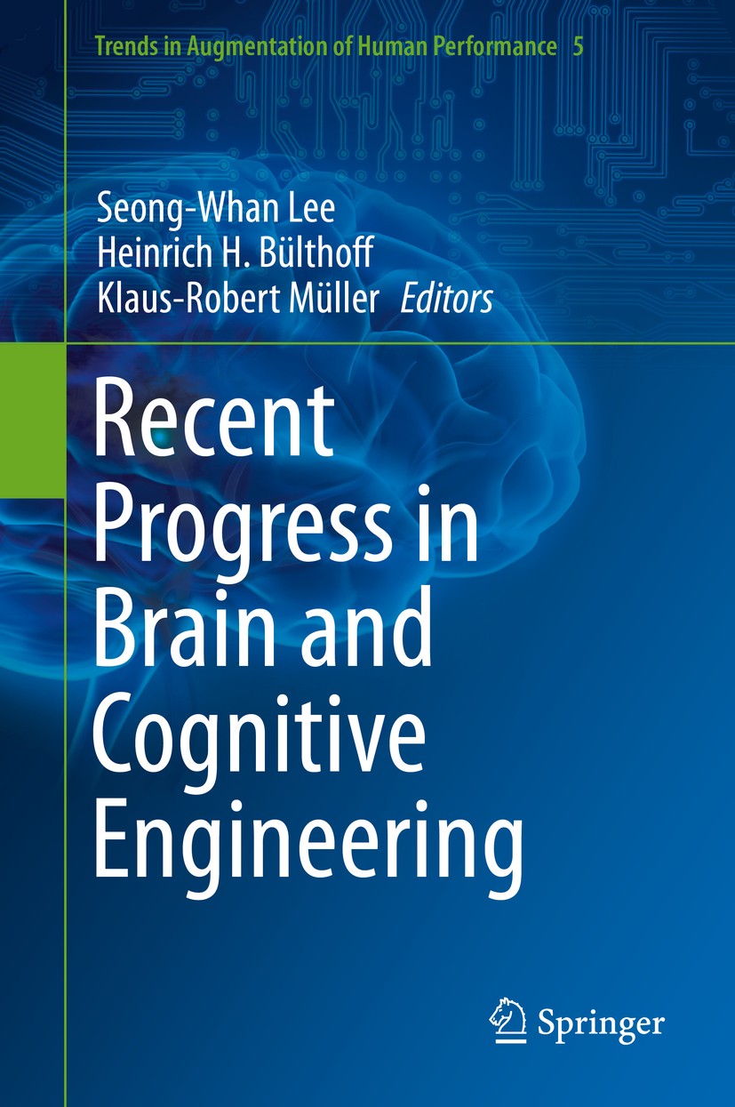 Titlebook: Recent Progress in Brain and Cognitive Engineering; Seong-Whan Lee,Heinrich H. Bülthoff,Klaus-Robert M Book 2015 Springer Science+Business Titlebook: Recent Progress in Brain and Cognitive Engineering; Seong-Whan Lee,Heinrich H. Bülthoff,Klaus-Robert M Book 2015 Springer Science+Business
