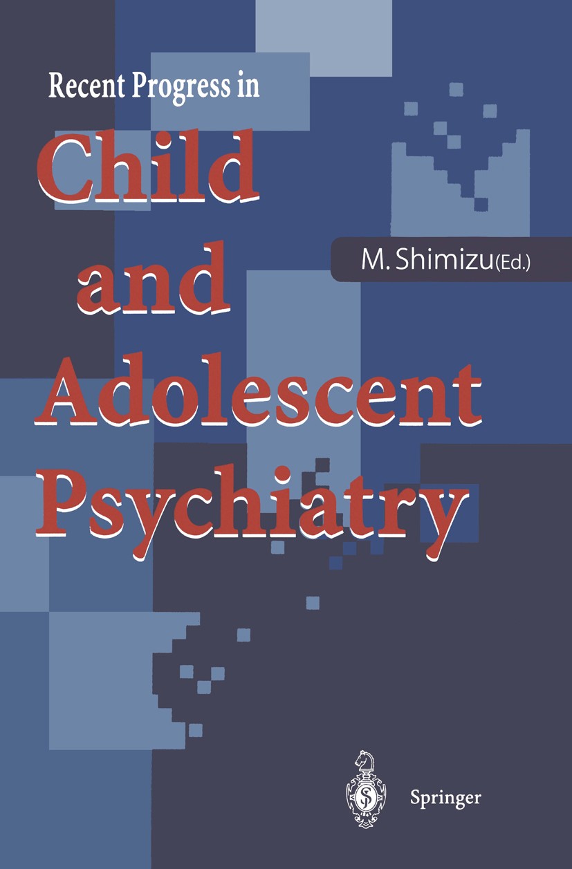 Titlebook: Recent Progress in Child and Adolescent Psychiatry; Masayuki Shimizu (Director in Chief) Conference proceedings 1996 Springer-Verlag Tokyo Titlebook: Recent Progress in Child and Adolescent Psychiatry; Masayuki Shimizu (Director in Chief) Conference proceedings 1996 Springer-Verlag Tokyo