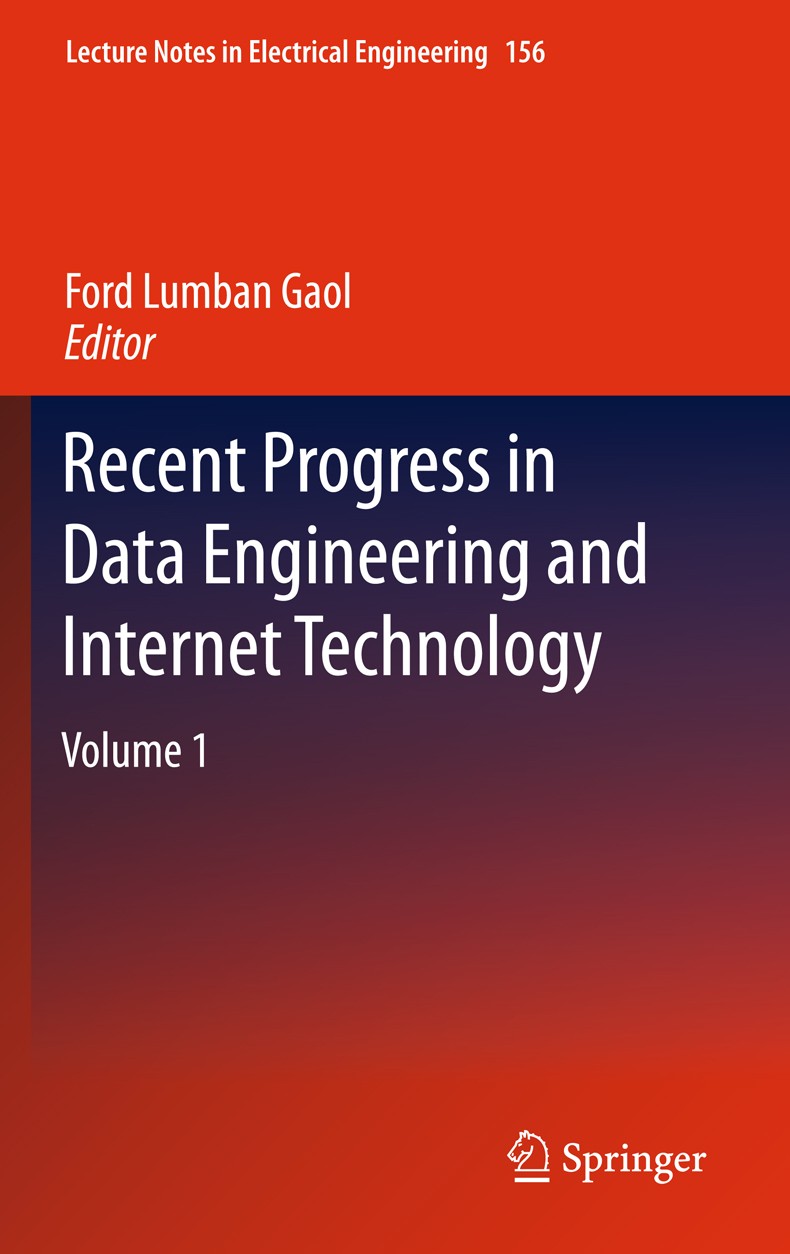 Titlebook: Recent Progress in Data Engineering and Internet Technology; Volume 1 Ford Lumban Gaol Conference proceedings 2013 Springer-Verlag GmbH Ber Titlebook: Recent Progress in Data Engineering and Internet Technology; Volume 1 Ford Lumban Gaol Conference proceedings 2013 Springer-Verlag GmbH Ber