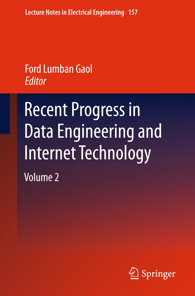 Titlebook: Recent Progress in Data Engineering and Internet Technology; Volume 2 Ford Lumban Gaol Conference proceedings 2012 Springer-Verlag Berlin H Titlebook: Recent Progress in Data Engineering and Internet Technology; Volume 2 Ford Lumban Gaol Conference proceedings 2012 Springer-Verlag Berlin H