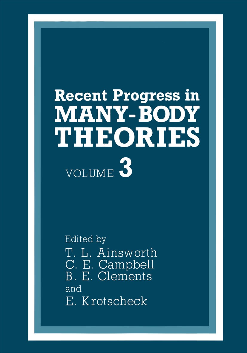 Titlebook: Recent Progress in Many-Body Theories; Volume 3 T. L. Ainsworth,C. E. Campbell,E. Krotscheck Book 1992 Springer Science+Business Media New Titlebook: Recent Progress in Many-Body Theories; Volume 3 T. L. Ainsworth,C. E. Campbell,E. Krotscheck Book 1992 Springer Science+Business Media New