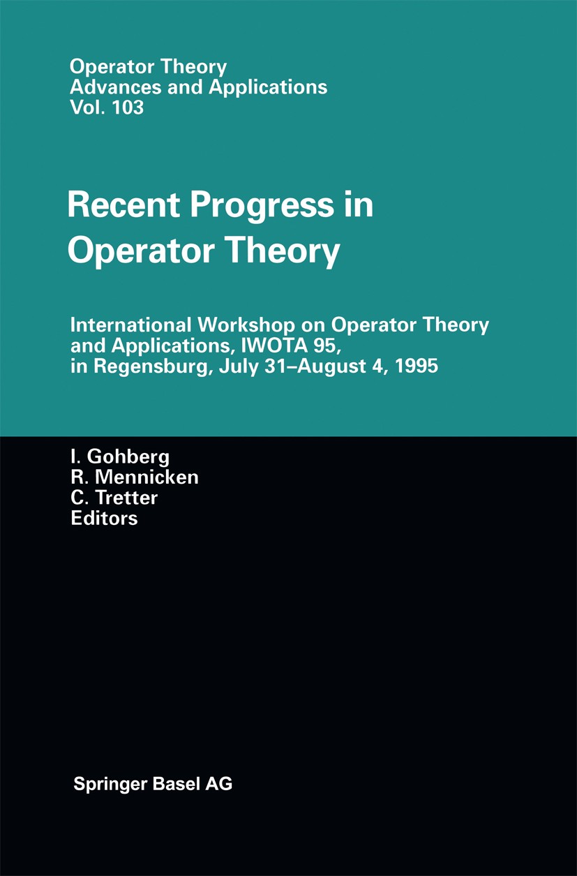 Titlebook: Recent Progress in Operator Theory; International Worksh I. Gohberg,R. Mennicken,C. Tretter Conference proceedings 1998 Springer Basel AG 1 Titlebook: Recent Progress in Operator Theory; International Worksh I. Gohberg,R. Mennicken,C. Tretter Conference proceedings 1998 Springer Basel AG 1