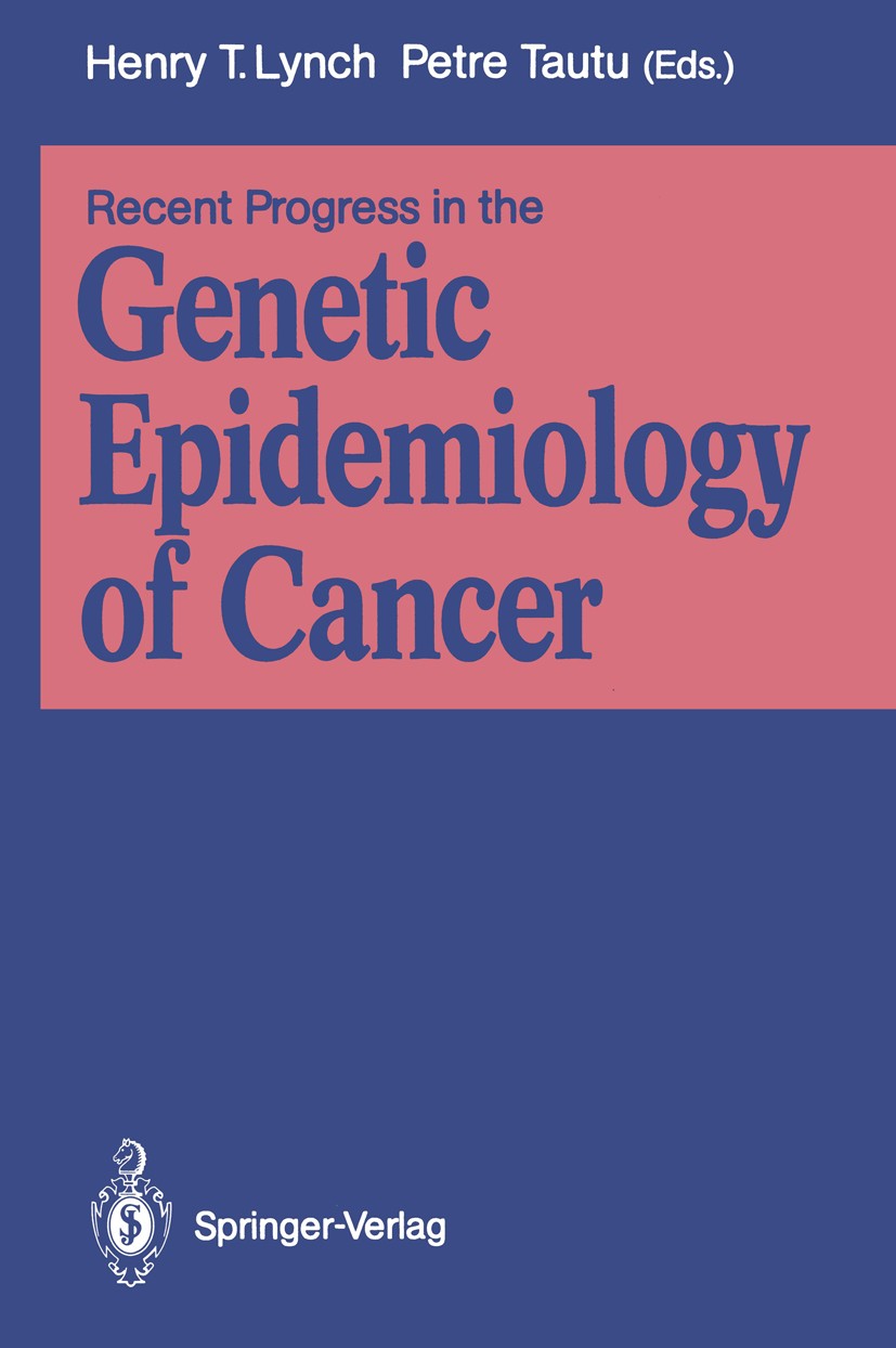 Titlebook: Recent Progress in the Genetic Epidemiology of Cancer; Henry T. Lynch (Professor of Medicine, Professor a Conference proceedings 1991 Spri Titlebook: Recent Progress in the Genetic Epidemiology of Cancer; Henry T. Lynch (Professor of Medicine, Professor a Conference proceedings 1991 Spri