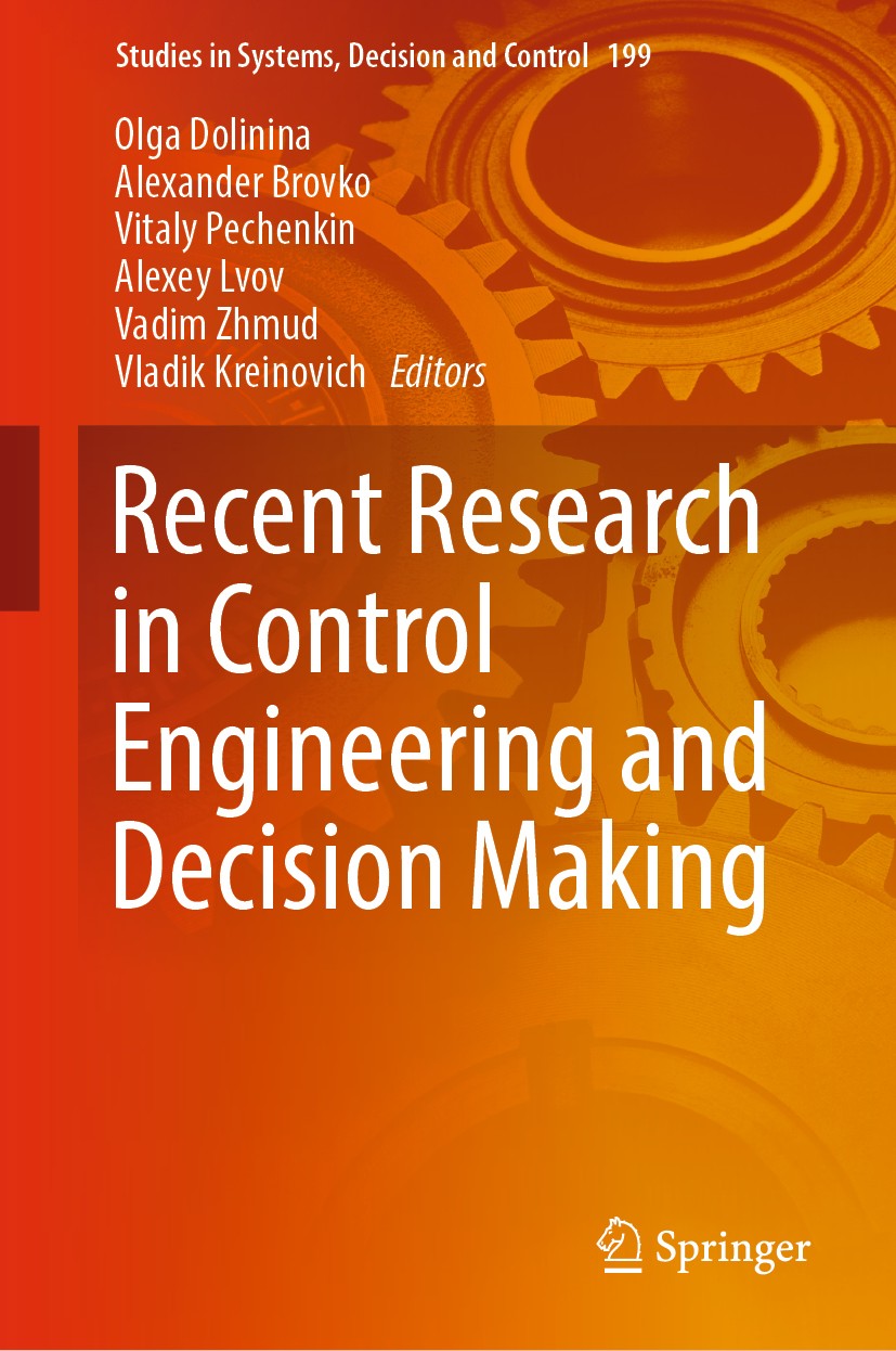 Titlebook: Recent Research in Control Engineering and Decision Making; Olga Dolinina,Alexander Brovko,Vladik Kreinovich Conference proceedings 2019 T Titlebook: Recent Research in Control Engineering and Decision Making; Olga Dolinina,Alexander Brovko,Vladik Kreinovich Conference proceedings 2019 T