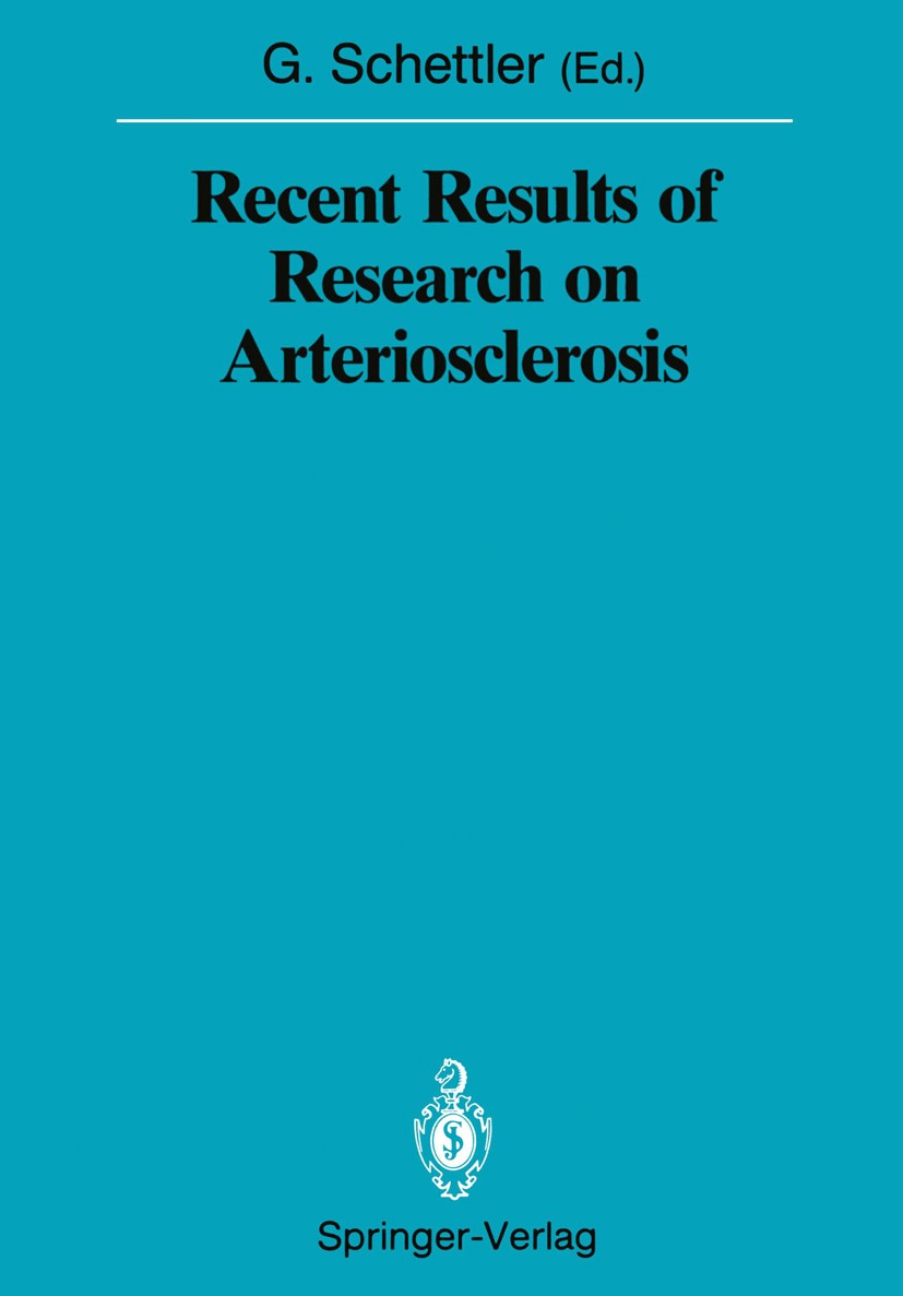 Titlebook: Recent Results of Research on Arteriosclerosis; Gotthard Schettler (Präsident) Conference proceedings 1988 Springer-Verlag Berlin Heidelbe Titlebook: Recent Results of Research on Arteriosclerosis; Gotthard Schettler (Präsident) Conference proceedings 1988 Springer-Verlag Berlin Heidelbe