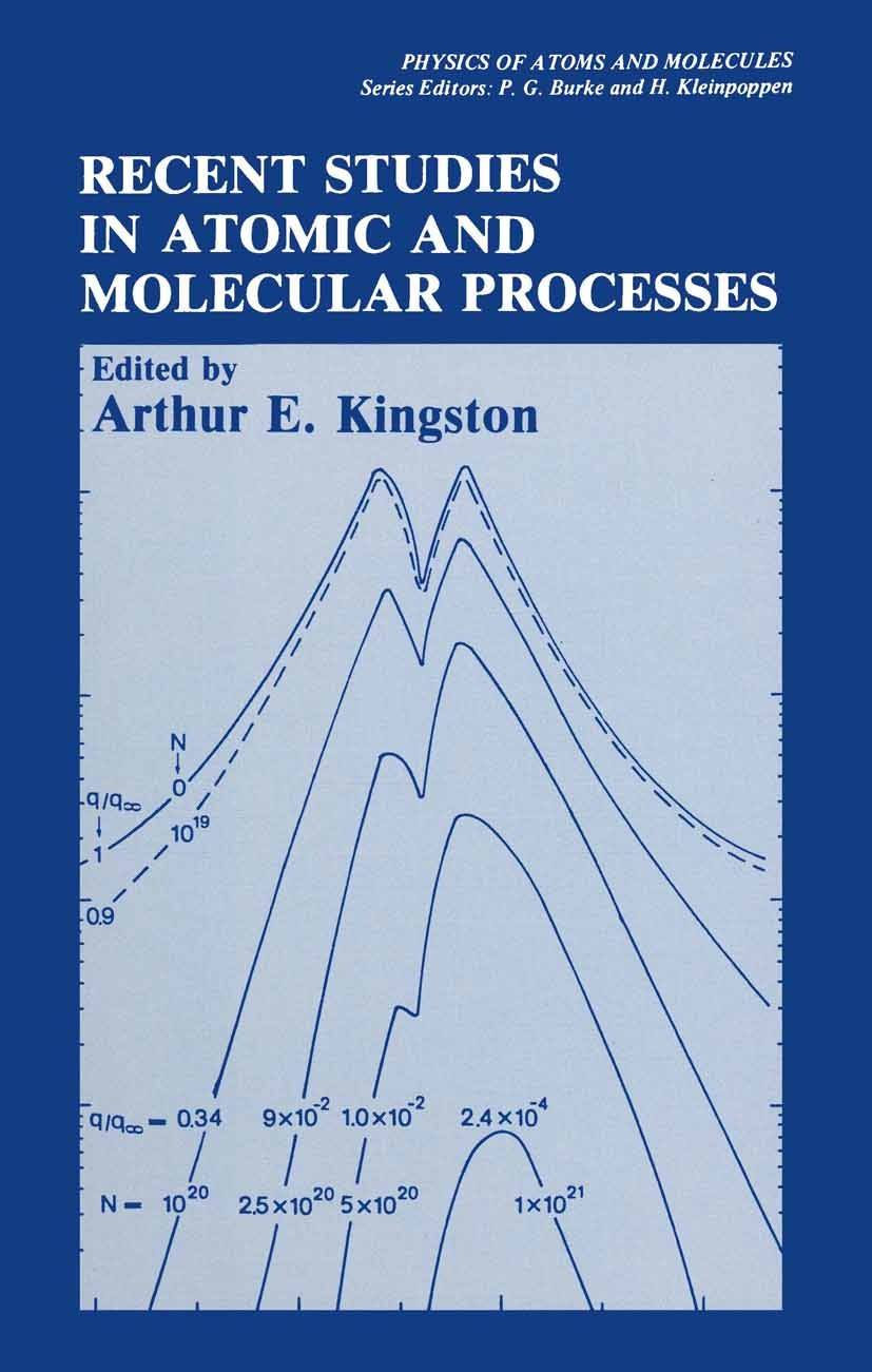 Titlebook: Recent Studies in Atomic and Molecular Processes; Arthur E. Kingston Book 1987 Plenum Press, New York 1987 Plasma.collision.molecular phys Titlebook: Recent Studies in Atomic and Molecular Processes; Arthur E. Kingston Book 1987 Plenum Press, New York 1987 Plasma.collision.molecular phys