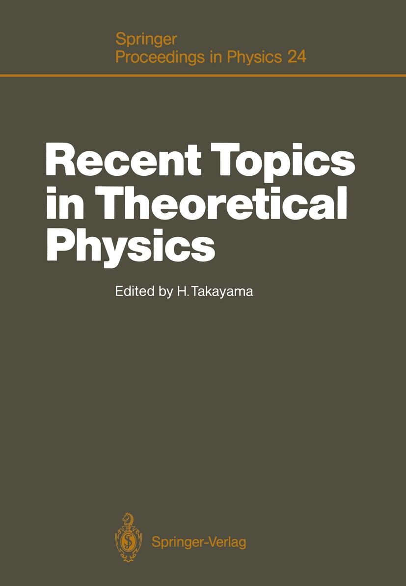 Titlebook: Recent Topics in Theoretical Physics; Proceedings of the f Hajime Takayama Conference proceedings 19881st edition Springer-Verlag Berlin He Titlebook: Recent Topics in Theoretical Physics; Proceedings of the f Hajime Takayama Conference proceedings 19881st edition Springer-Verlag Berlin He