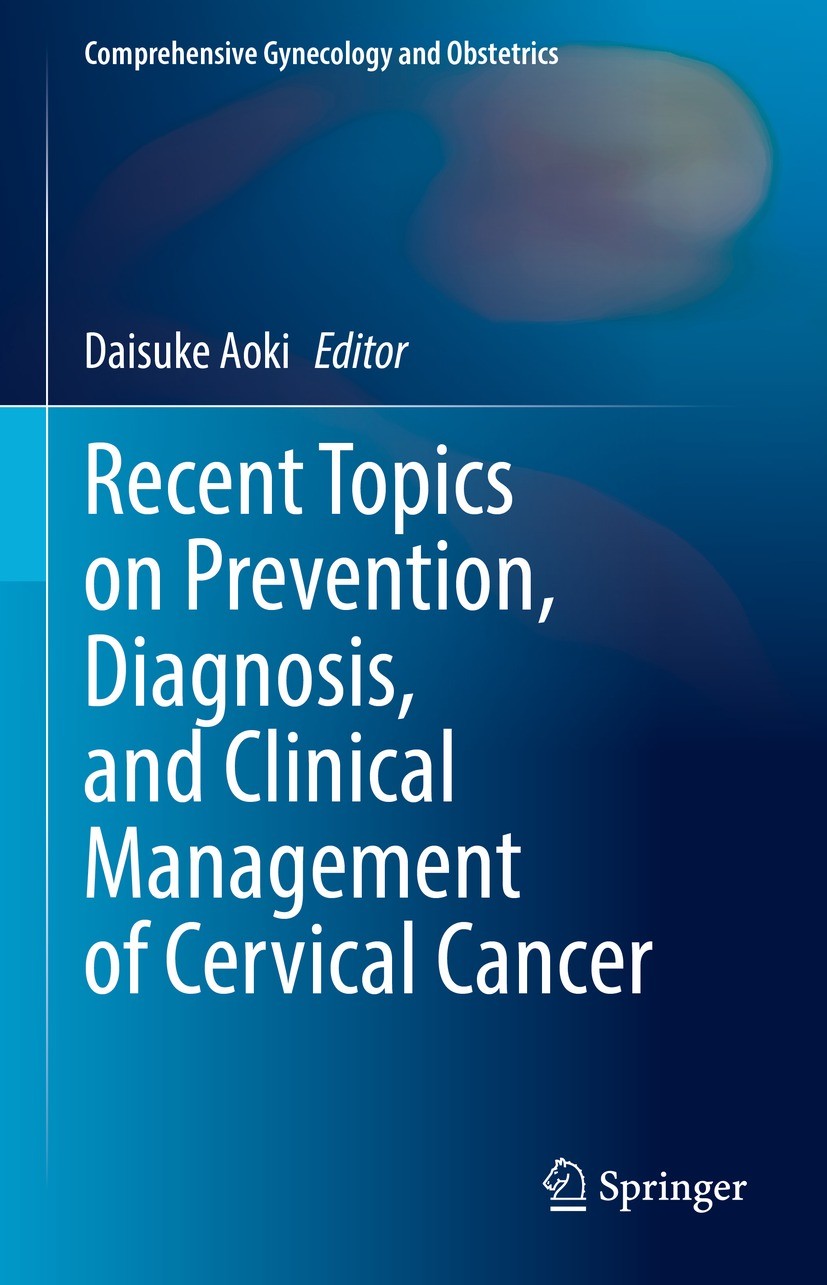 Titlebook: Recent Topics on Prevention, Diagnosis, and Clinical Management of Cervical Cancer; Daisuke Aoki Book 2024 The Editor(s) (if applicable) a Titlebook: Recent Topics on Prevention, Diagnosis, and Clinical Management of Cervical Cancer; Daisuke Aoki Book 2024 The Editor(s) (if applicable) a