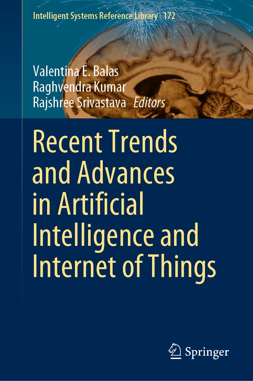 Titlebook: Recent Trends and Advances in Artificial Intelligence and Internet of Things; Valentina E. Balas,Raghvendra Kumar,Rajshree Sriva Book 2020 Titlebook: Recent Trends and Advances in Artificial Intelligence and Internet of Things; Valentina E. Balas,Raghvendra Kumar,Rajshree Sriva Book 2020