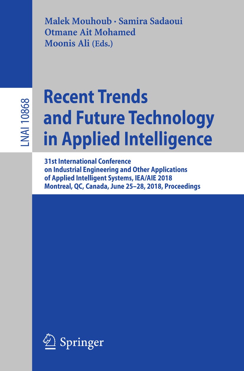 Titlebook: Recent Trends and Future Technology in Applied Intelligence; 31st International C Malek Mouhoub,Samira Sadaoui,Moonis Ali Conference procee Titlebook: Recent Trends and Future Technology in Applied Intelligence; 31st International C Malek Mouhoub,Samira Sadaoui,Moonis Ali Conference procee
