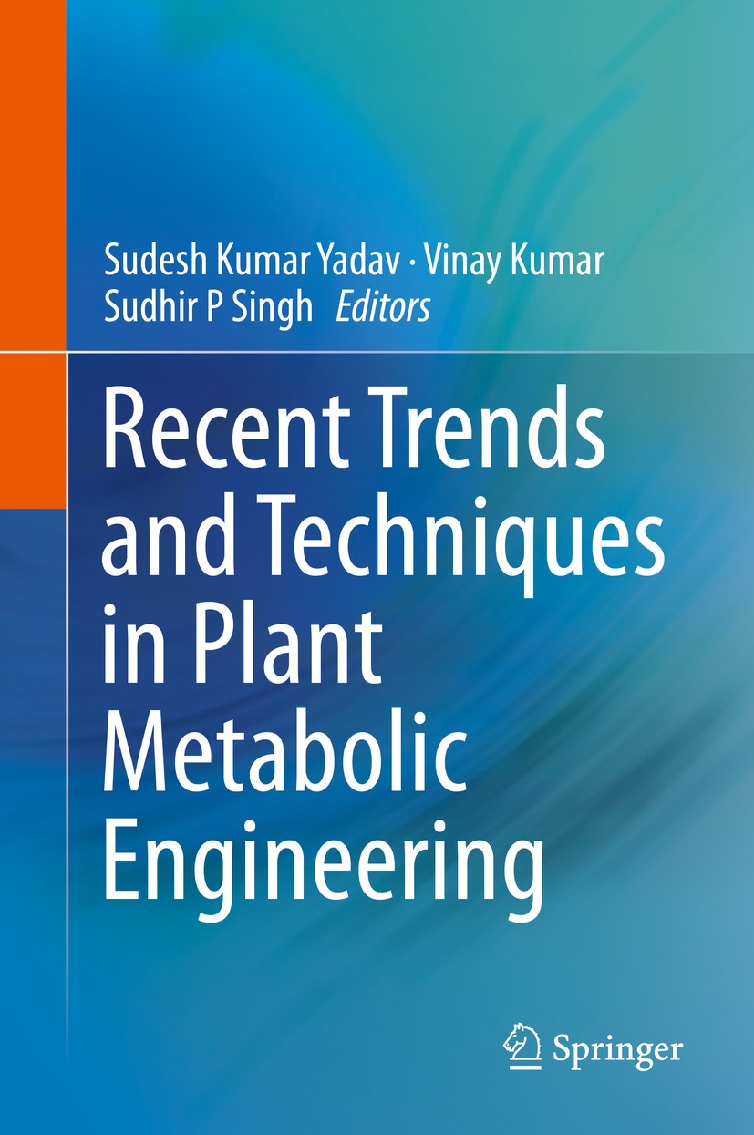 Titlebook: Recent Trends and Techniques in Plant Metabolic Engineering; Sudesh Kumar Yadav,Vinay Kumar,Sudhir P Singh Book 2018 Springer Nature Singa Titlebook: Recent Trends and Techniques in Plant Metabolic Engineering; Sudesh Kumar Yadav,Vinay Kumar,Sudhir P Singh Book 2018 Springer Nature Singa