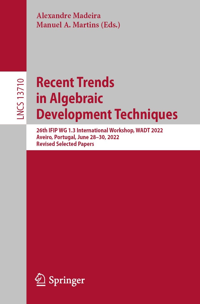 Titlebook: Recent Trends in Algebraic Development Techniques; 26th IFIP WG 1.3 Int Alexandre Madeira,Manuel A. Martins Conference proceedings 2023 Spr Titlebook: Recent Trends in Algebraic Development Techniques; 26th IFIP WG 1.3 Int Alexandre Madeira,Manuel A. Martins Conference proceedings 2023 Spr