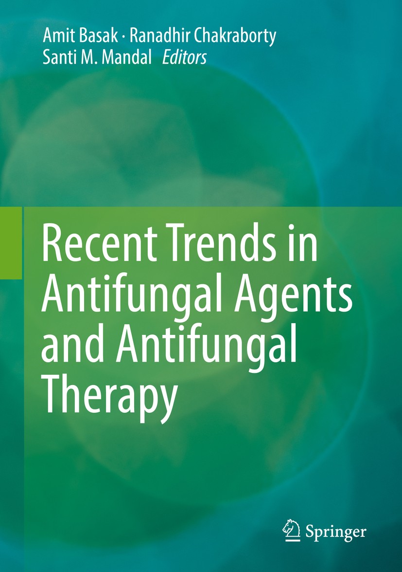 Titlebook: Recent Trends in Antifungal Agents and Antifungal Therapy; Amit Basak,Ranadhir Chakraborty,Santi M. Mandal Book 2016 Springer India 2016 A Titlebook: Recent Trends in Antifungal Agents and Antifungal Therapy; Amit Basak,Ranadhir Chakraborty,Santi M. Mandal Book 2016 Springer India 2016 A
