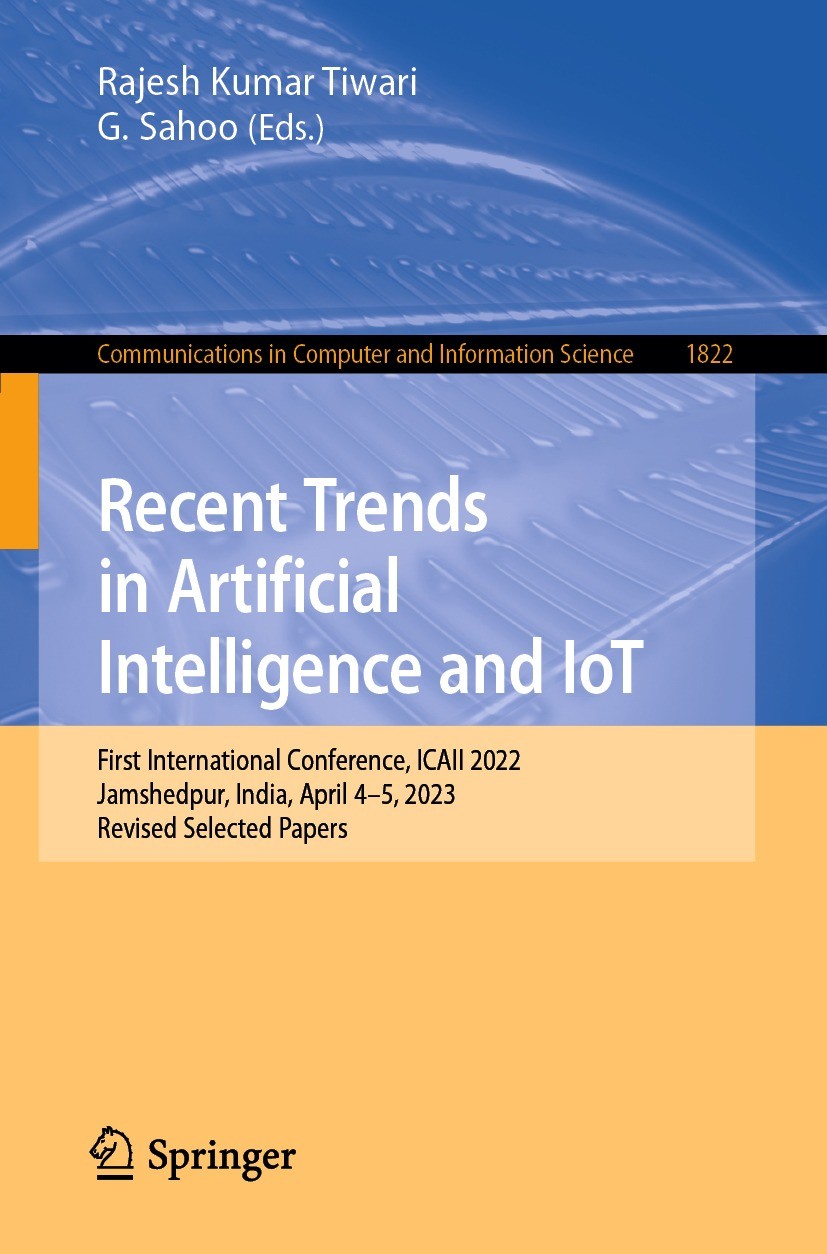 Titlebook: Recent Trends in Artificial Intelligence and IoT; First International Rajesh Kumar Tiwari,G. Sahoo Conference proceedings 2023 The Editor( Titlebook: Recent Trends in Artificial Intelligence and IoT; First International Rajesh Kumar Tiwari,G. Sahoo Conference proceedings 2023 The Editor(