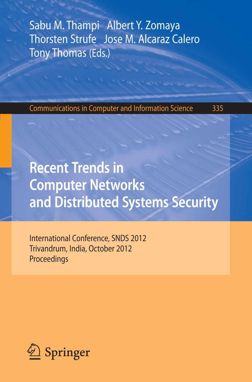 Titlebook: Recent Trends in Computer Networks and Distributed Systems Security; International Confer Sabu M. Thampi,Albert Y. Zomaya,Tony Thomas Confe Titlebook: Recent Trends in Computer Networks and Distributed Systems Security; International Confer Sabu M. Thampi,Albert Y. Zomaya,Tony Thomas Confe