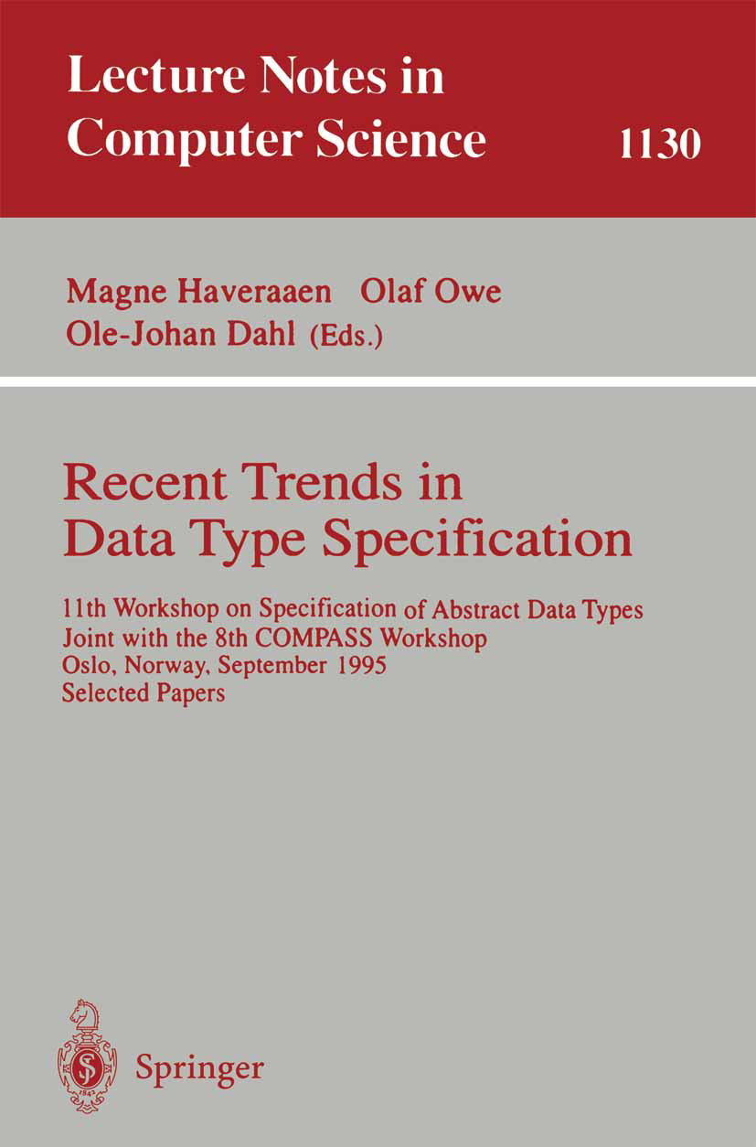 Titlebook: Recent Trends in Data Type Specification; 11th Workshop on Spe Magne Haveraaen,Olaf Owe,Ole-Johan Dahl Conference proceedings 1996 Springer Titlebook: Recent Trends in Data Type Specification; 11th Workshop on Spe Magne Haveraaen,Olaf Owe,Ole-Johan Dahl Conference proceedings 1996 Springer