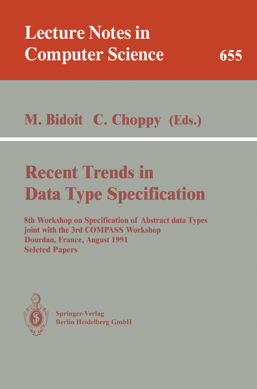 Titlebook: Recent Trends in Data Type Specification; 8th Workshop on Spec Michel Bidoit,Christine Choppy Conference proceedings 1993 Springer-Verlag B Titlebook: Recent Trends in Data Type Specification; 8th Workshop on Spec Michel Bidoit,Christine Choppy Conference proceedings 1993 Springer-Verlag B