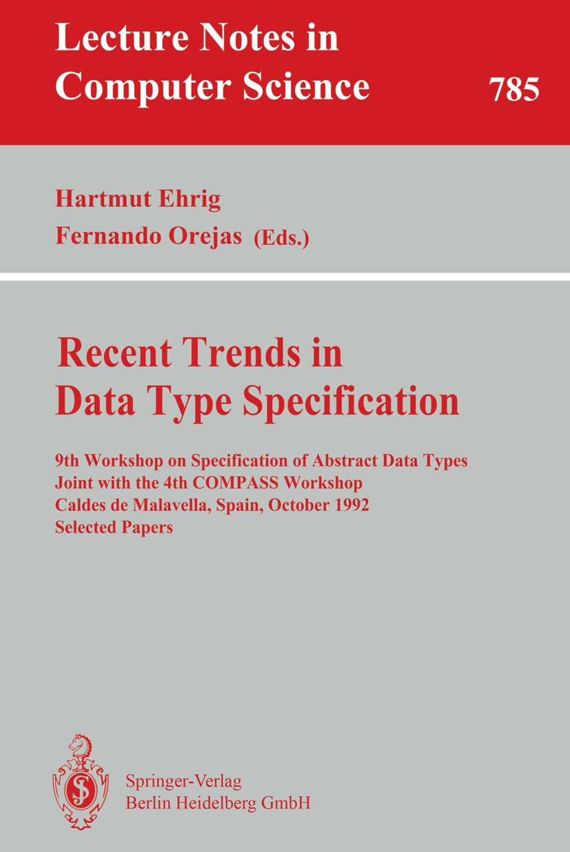 Titlebook: Recent Trends in Data Type Specification; 9th Workshop on Spec Hartmut Ehrig,Fernando Orejas Conference proceedings 1994 Springer-Verlag Be Titlebook: Recent Trends in Data Type Specification; 9th Workshop on Spec Hartmut Ehrig,Fernando Orejas Conference proceedings 1994 Springer-Verlag Be