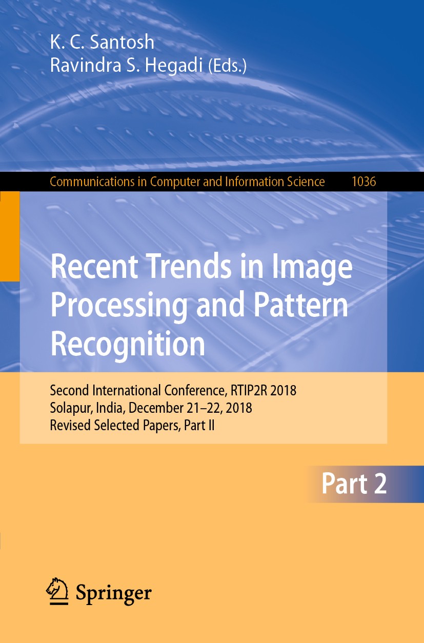 Titlebook: Recent Trends in Image Processing and Pattern Recognition; Second International K. C. Santosh,Ravindra S. Hegadi Conference proceedings 201 Titlebook: Recent Trends in Image Processing and Pattern Recognition; Second International K. C. Santosh,Ravindra S. Hegadi Conference proceedings 201