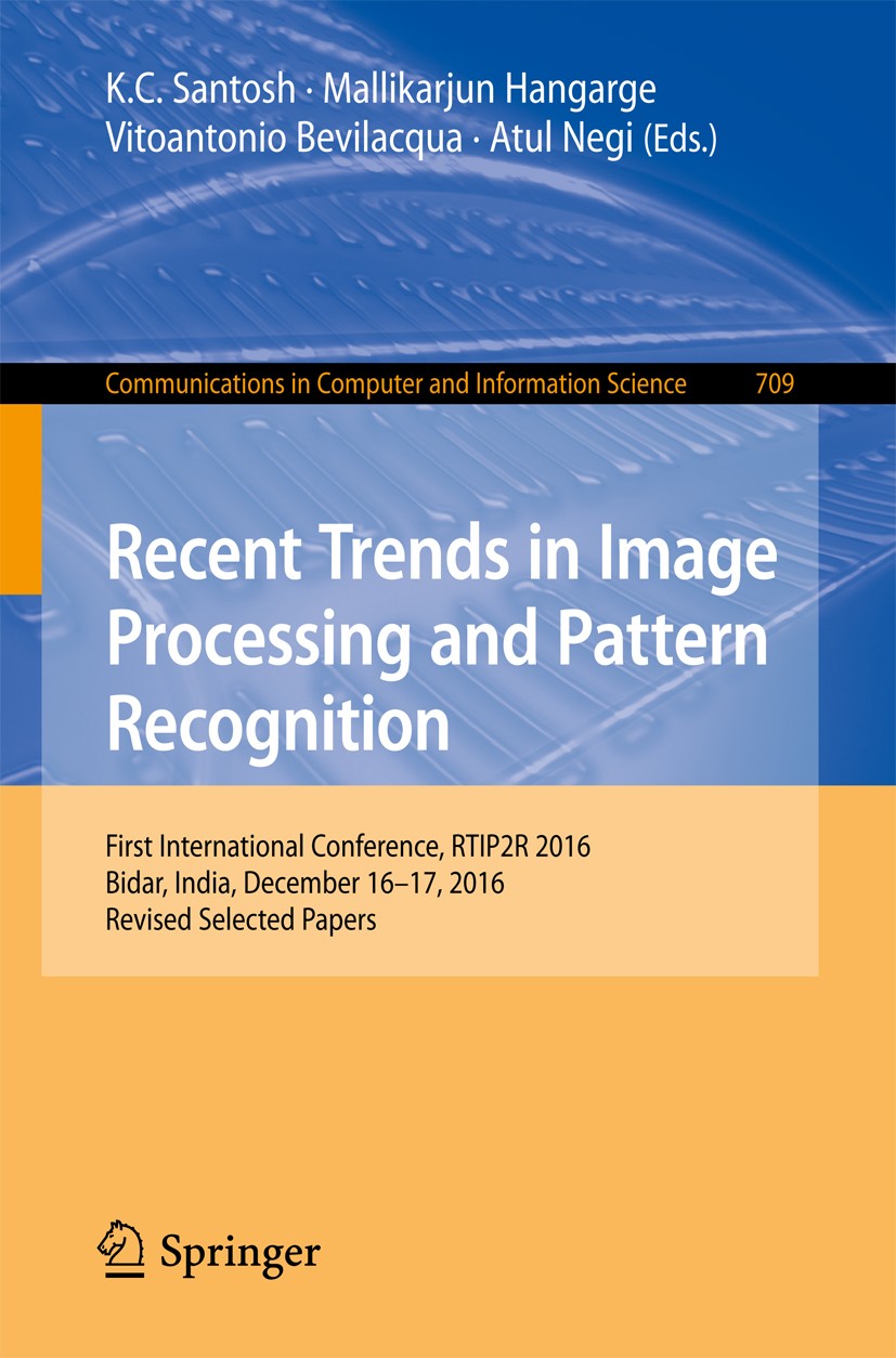Titlebook: Recent Trends in Image Processing and Pattern Recognition; First International K.C. Santosh,Mallikarjun Hangarge,Atul Negi Conference proc Titlebook: Recent Trends in Image Processing and Pattern Recognition; First International K.C. Santosh,Mallikarjun Hangarge,Atul Negi Conference proc