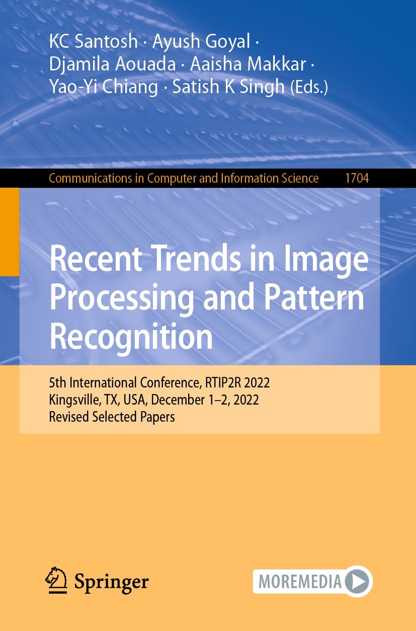Titlebook: Recent Trends in Image Processing and Pattern Recognition; 5th International Co KC Santosh,Ayush Goyal,Satish K Singh Conference proceeding Titlebook: Recent Trends in Image Processing and Pattern Recognition; 5th International Co KC Santosh,Ayush Goyal,Satish K Singh Conference proceeding