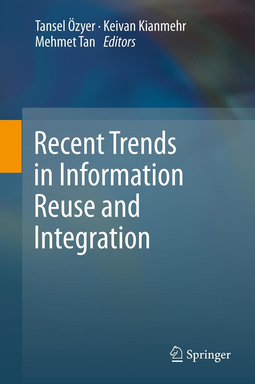 Titlebook: Recent Trends in Information Reuse and Integration; Tansel Özyer,Keivan Kianmehr,Mehmet Tan Book 2012 Springer-Verlag/Wien 2012 Reusable s Titlebook: Recent Trends in Information Reuse and Integration; Tansel Özyer,Keivan Kianmehr,Mehmet Tan Book 2012 Springer-Verlag/Wien 2012 Reusable s