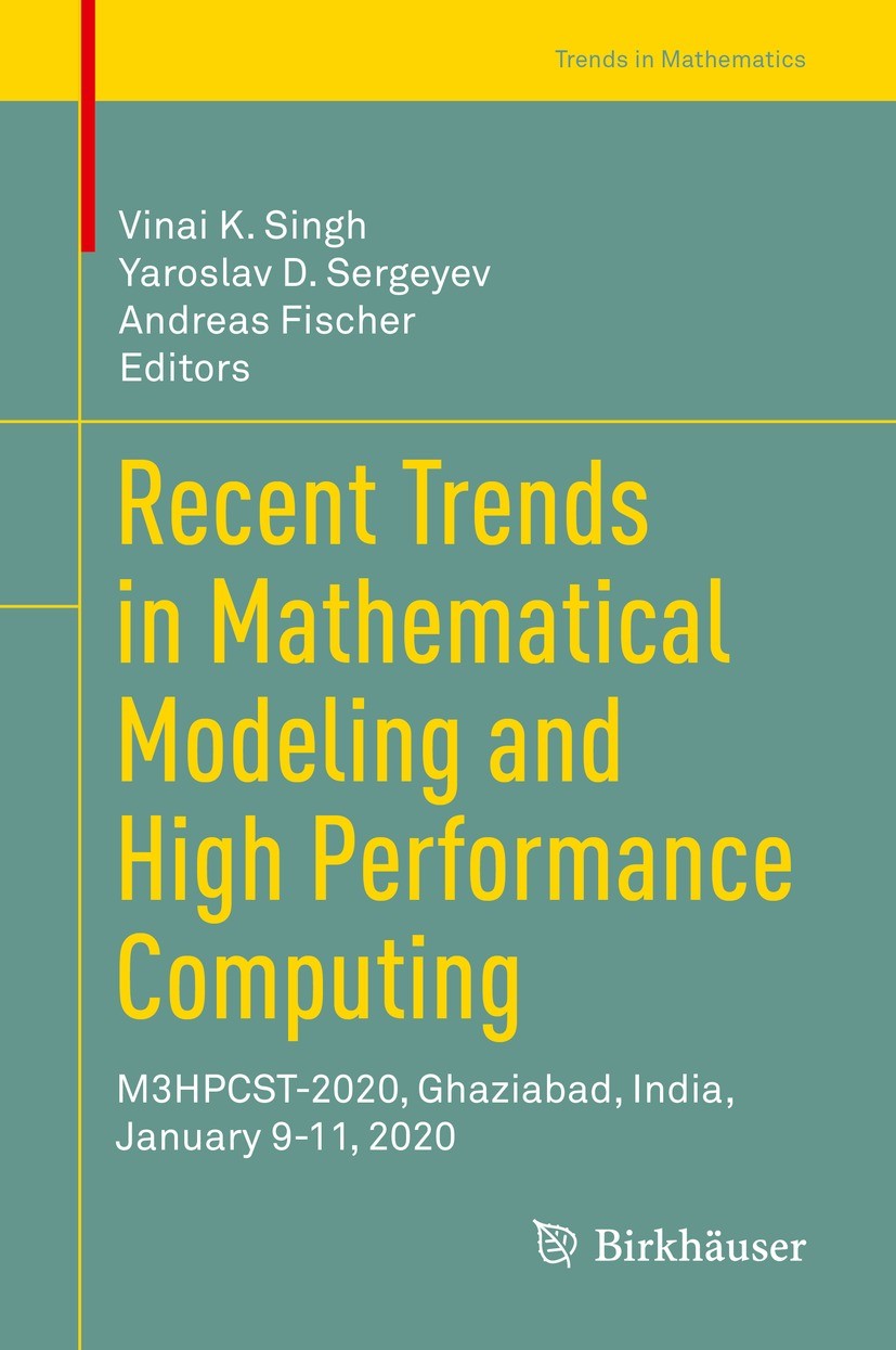 Titlebook: Recent Trends in Mathematical Modeling and High Performance Computing; M3HPCST-2020, Ghazia Vinai K. Singh,Yaroslav D. Sergeyev,Andreas Fis Titlebook: Recent Trends in Mathematical Modeling and High Performance Computing; M3HPCST-2020, Ghazia Vinai K. Singh,Yaroslav D. Sergeyev,Andreas Fis