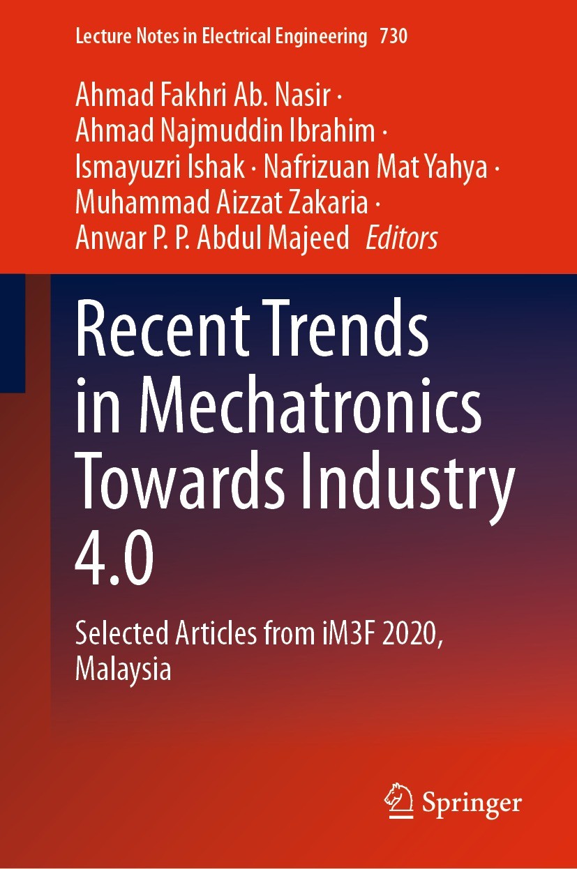 Titlebook: Recent Trends in Mechatronics Towards Industry 4.0; Selected Articles fr Ahmad Fakhri Ab. Nasir,Ahmad Najmuddin Ibrahim,Anw Conference proc Titlebook: Recent Trends in Mechatronics Towards Industry 4.0; Selected Articles fr Ahmad Fakhri Ab. Nasir,Ahmad Najmuddin Ibrahim,Anw Conference proc