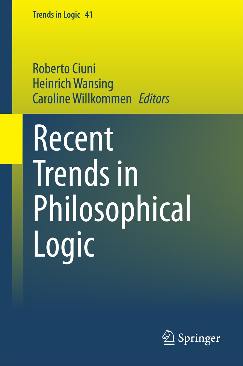 Titlebook: Recent Trends in Philosophical Logic; Roberto Ciuni,Heinrich Wansing,Caroline Willkommen Book 2014 Springer International Publishing Switz Titlebook: Recent Trends in Philosophical Logic; Roberto Ciuni,Heinrich Wansing,Caroline Willkommen Book 2014 Springer International Publishing Switz