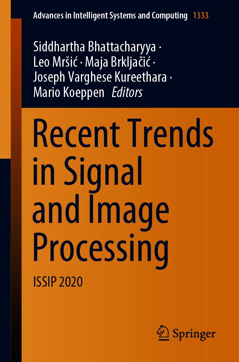 Titlebook: Recent Trends in Signal and Image Processing; ISSIP 2020 Siddhartha Bhattacharyya,Leo Mršić,Mario Koeppen Conference proceedings 2021 The E Titlebook: Recent Trends in Signal and Image Processing; ISSIP 2020 Siddhartha Bhattacharyya,Leo Mršić,Mario Koeppen Conference proceedings 2021 The E