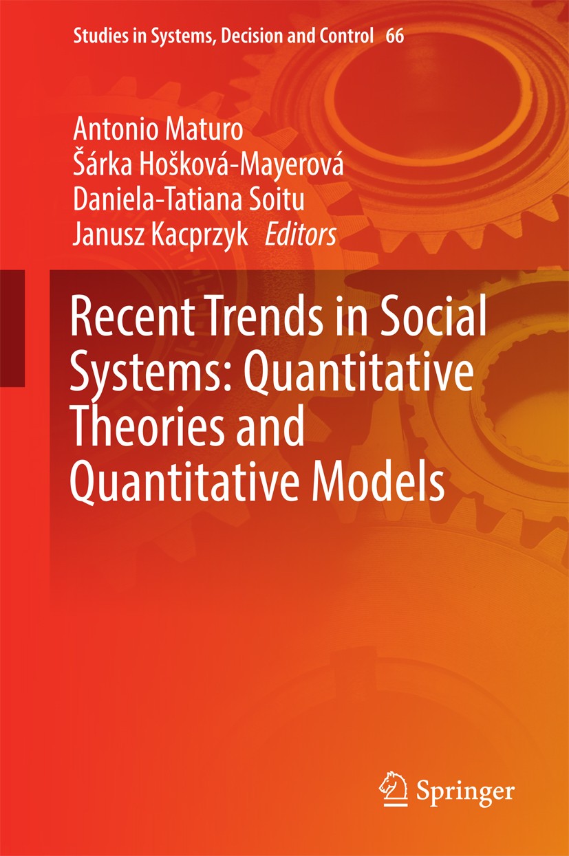 Titlebook: Recent Trends in Social Systems: Quantitative Theories and Quantitative Models; Antonio Maturo,Šárka Hošková-Mayerová,Janusz Kacpr Book 20 Titlebook: Recent Trends in Social Systems: Quantitative Theories and Quantitative Models; Antonio Maturo,Šárka Hošková-Mayerová,Janusz Kacpr Book 20
