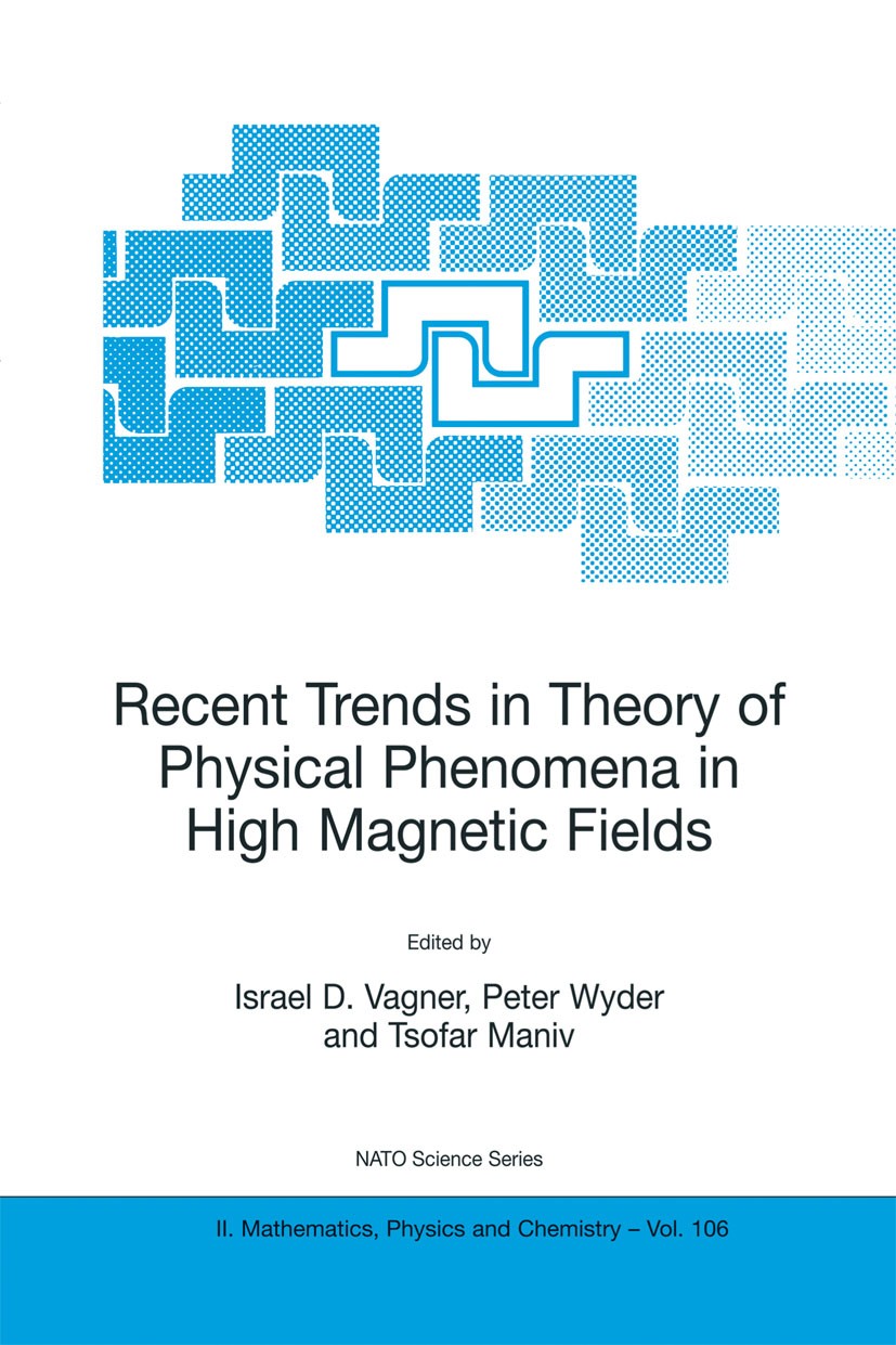 Titlebook: Recent Trends in Theory of Physical Phenomena in High Magnetic Fields; Israel D. Vagner,Peter Wyder,Tsofar Maniv Book 2003 Springer Scienc Titlebook: Recent Trends in Theory of Physical Phenomena in High Magnetic Fields; Israel D. Vagner,Peter Wyder,Tsofar Maniv Book 2003 Springer Scienc