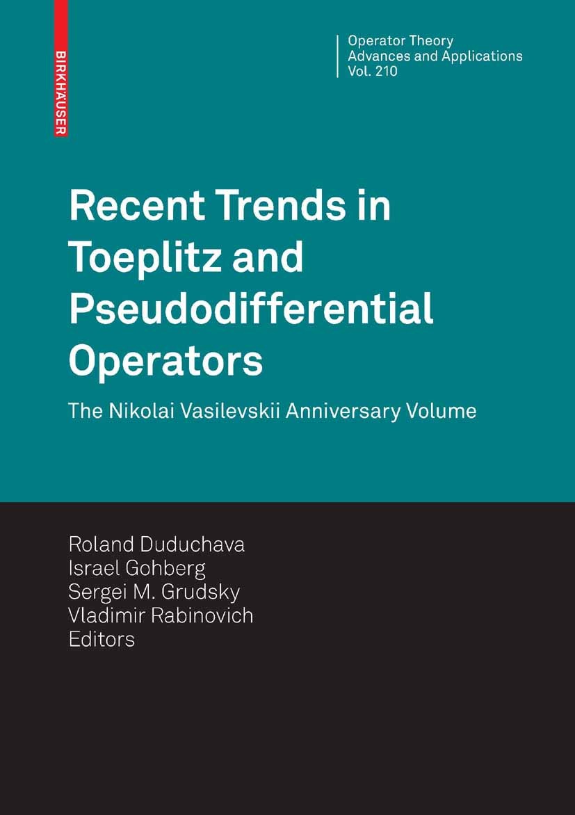 Titlebook: Recent Trends in Toeplitz and Pseudodifferential Operators; The Nikolai Vasilevs Roland Duduchava,Israel Gohberg,Vladimir Rabinovic Book 20 Titlebook: Recent Trends in Toeplitz and Pseudodifferential Operators; The Nikolai Vasilevs Roland Duduchava,Israel Gohberg,Vladimir Rabinovic Book 20