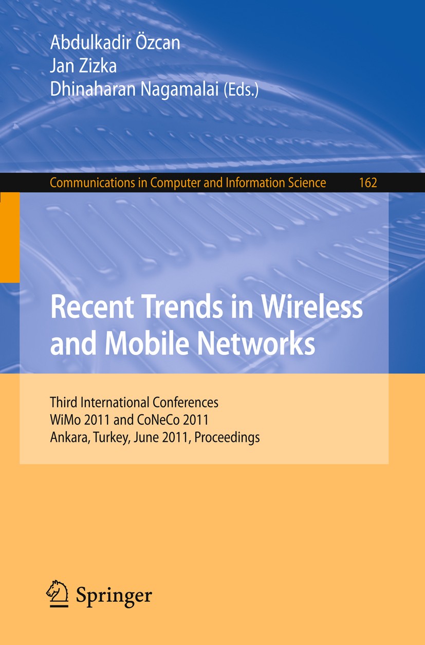 Titlebook: Recent Trends in Wireless and Mobile Networks; Third International Abdulkadir Özcan,Jan Zizka,Dhinaharan Nagamalai Conference proceedings Titlebook: Recent Trends in Wireless and Mobile Networks; Third International Abdulkadir Özcan,Jan Zizka,Dhinaharan Nagamalai Conference proceedings
