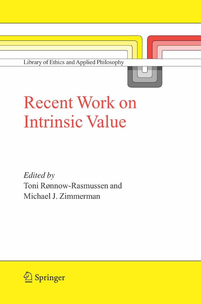 Titlebook: Recent Work on Intrinsic Value; Toni Rønnow-Rasmussen,Michael J. Zimmerman Book 2005 Springer Science+Business Media B.V. 2005 15th centur Titlebook: Recent Work on Intrinsic Value; Toni Rønnow-Rasmussen,Michael J. Zimmerman Book 2005 Springer Science+Business Media B.V. 2005 15th centur