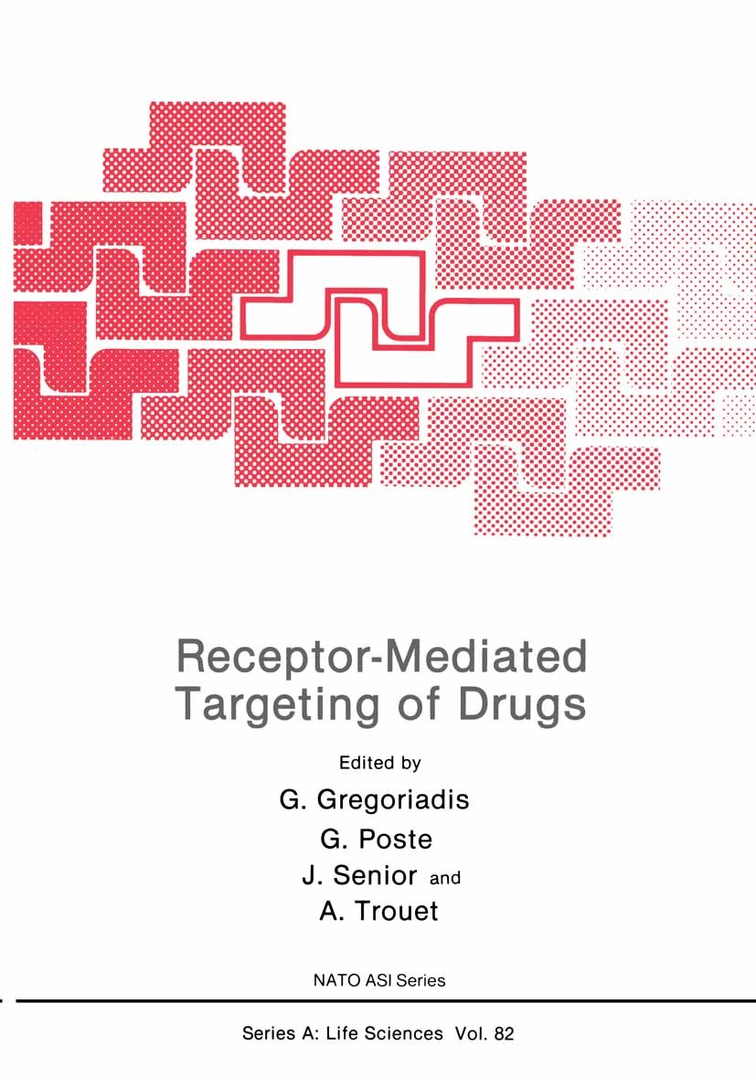 Titlebook: Receptor-Mediated Targeting of Drugs; G. Gregoriadis,G. Poste,A. Trouet Book 1984 Springer Science+Business Media New York 1984 biology.en Titlebook: Receptor-Mediated Targeting of Drugs; G. Gregoriadis,G. Poste,A. Trouet Book 1984 Springer Science+Business Media New York 1984 biology.en