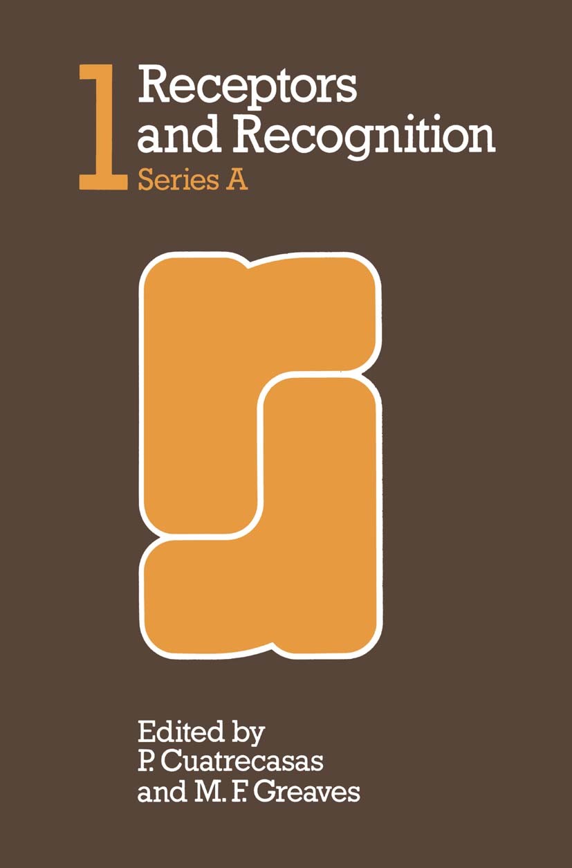 Titlebook: Receptors and Recognition; P. Cuatrecasas,M. F. Greaves Book 1976 Springer Science+Business Media Dordrecht 1976 cell.cell membrane.develo Titlebook: Receptors and Recognition; P. Cuatrecasas,M. F. Greaves Book 1976 Springer Science+Business Media Dordrecht 1976 cell.cell membrane.develo