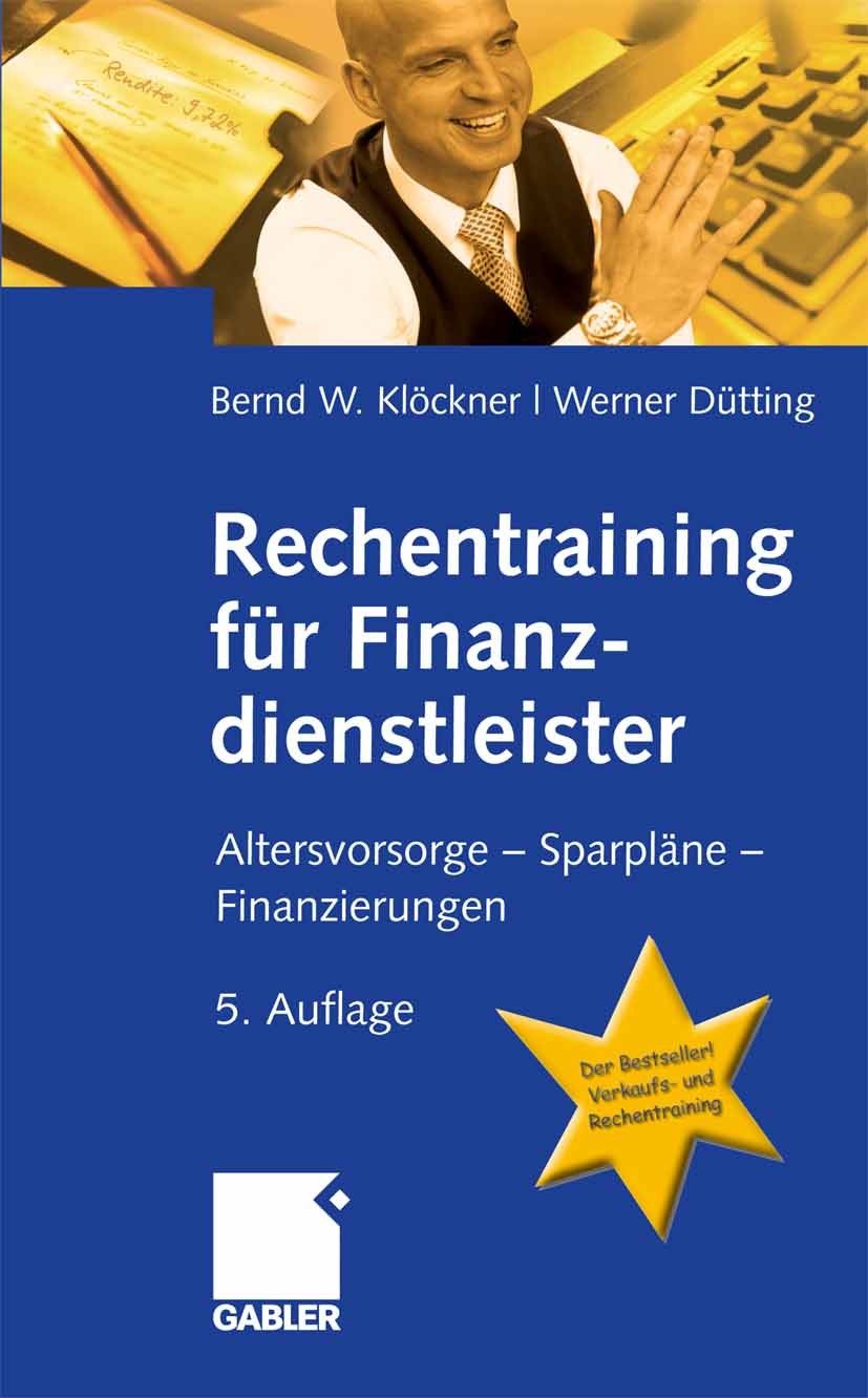 Titlebook: Rechentraining für Finanzdienstleister; Altersvorsorge - Spa Bernd W. Klöckner,Werner Dütting Book Mar 2007Latest edition Gabler Verlag | S Titlebook: Rechentraining für Finanzdienstleister; Altersvorsorge - Spa Bernd W. Klöckner,Werner Dütting Book Mar 2007Latest edition Gabler Verlag | S