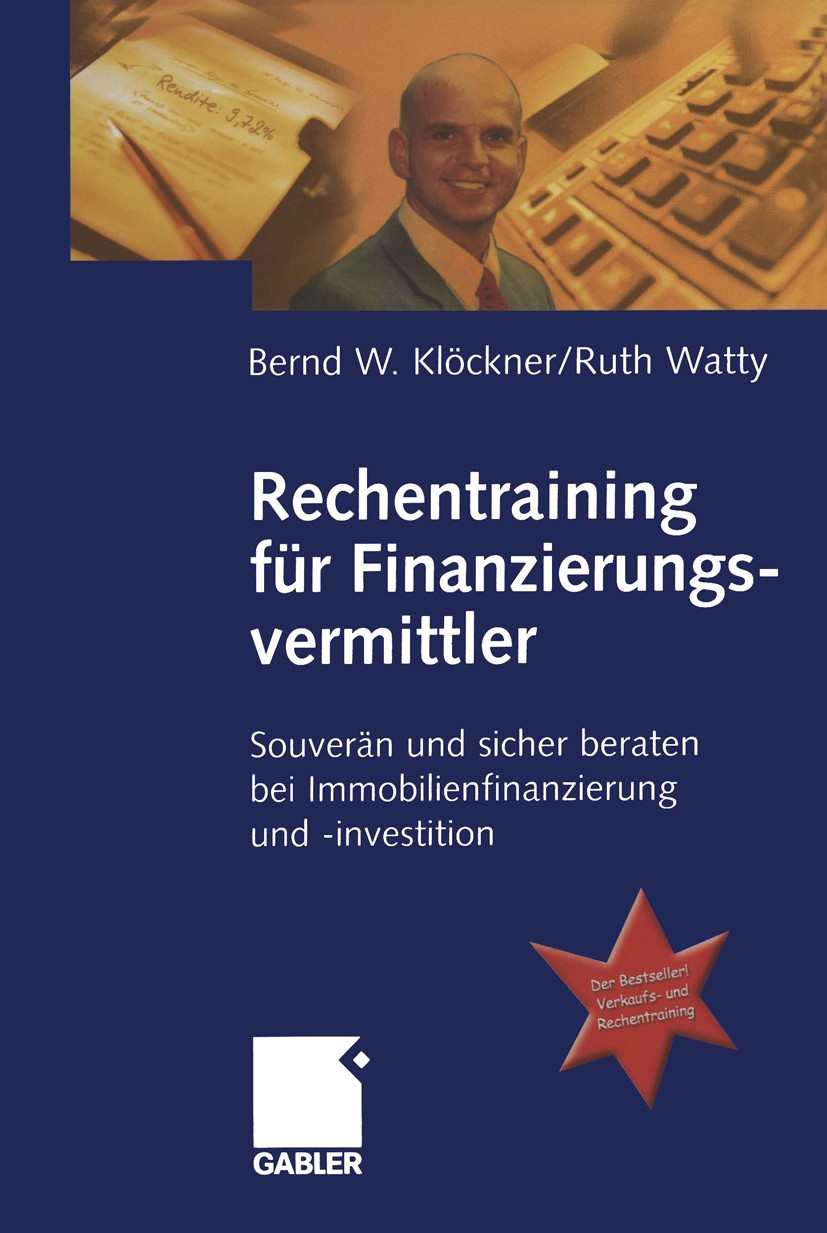Titlebook: Rechentraining für Finanzierungsvermittler; Souverän und sicher Bernd W. Klöckner,Ruth Watty Book Dec 2005Latest edition Betriebswirtschaf Titlebook: Rechentraining für Finanzierungsvermittler; Souverän und sicher Bernd W. Klöckner,Ruth Watty Book Dec 2005Latest edition Betriebswirtschaf