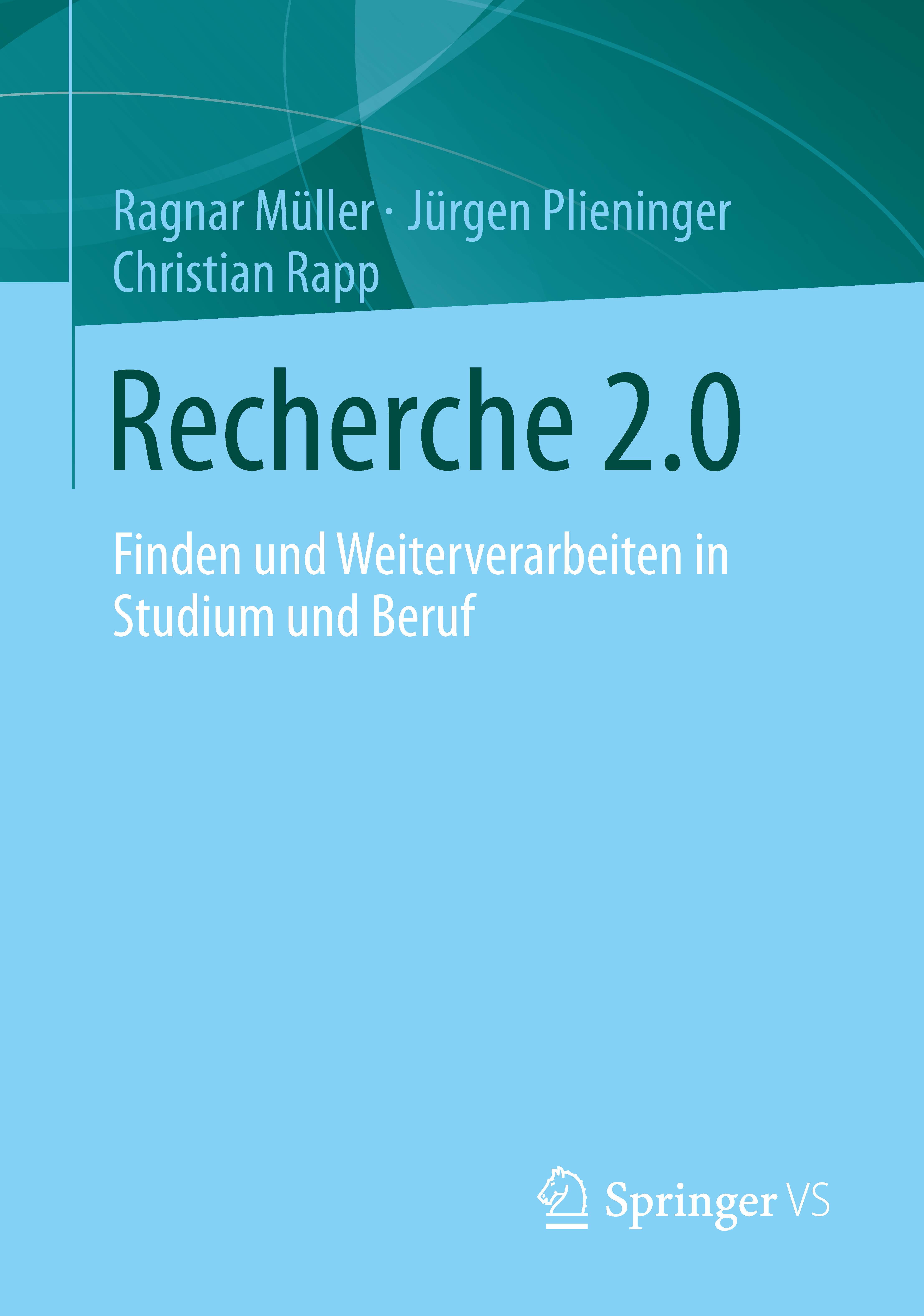 Titlebook: Recherche 2.0; Finden und Weiterver Ragnar Müller,Jürgen Plieninger,Christian Rapp Book 2013 Springer Fachmedien Wiesbaden 2013 Arbeitstech Titlebook: Recherche 2.0; Finden und Weiterver Ragnar Müller,Jürgen Plieninger,Christian Rapp Book 2013 Springer Fachmedien Wiesbaden 2013 Arbeitstech