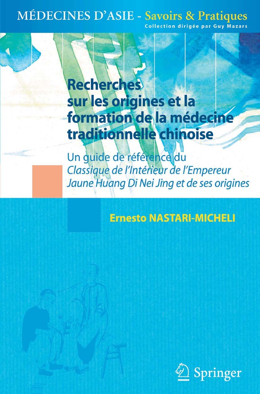 Titlebook: Recherches sur les Origines et la Formation de la Médecine Traditionnelle Chinoise; Un guide de référenc Ernesto Nastari-Micheli Book 2012L Titlebook: Recherches sur les Origines et la Formation de la Médecine Traditionnelle Chinoise; Un guide de référenc Ernesto Nastari-Micheli Book 2012L